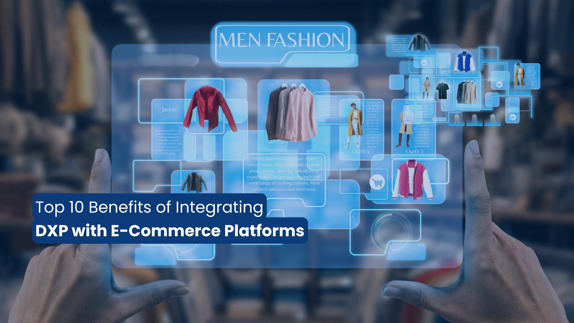 Top 10 Benefits of Integrating DXP with E-Commerce Platforms